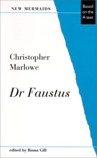 Marlowe, Christopher, Gill, Roma — Dr Faustus (New Mermaid Series)