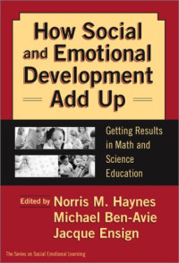 Norris M. Haynes (Editor), Michael Ben-Avie (Editor), Jacque Ensign (Editor) — How Social and Emotional Development Add Up - Getting Results in Math and Science Education (Social Emotional Learning, 4)