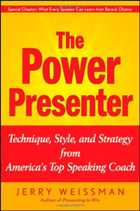 Jerry Weissman — The Power Presenter: Technique, Style, and Strategy from America's Top Speaking Coach