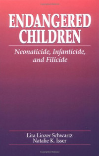 Lita Linzer Schwartz, Natalie K. Isser — Endangered Children: Neonaticide, Infanticide, and Filicide (Pacific Institute Series on Forensic Psychology)