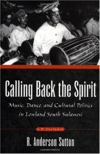 R. Anderson Sutton — Calling Back the Spirit: Music, Dance, and Cultural Politics in Lowland South Sulawesi