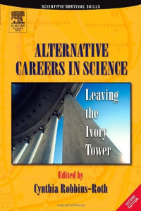 Cynthia Robbins-Roth — Alternative Careers in Science, Second Edition - Leaving the Ivory Tower (Scientific Survival Skills)