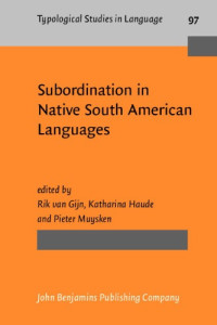 Rik van Gijn (Ed.), Katharina Haude (Ed.), Pieter Muysken (Ed.) — Subordination in Native South American Languages