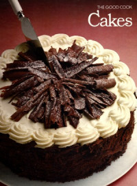 Editors of Time-Life Books, Richard Olney, Carol Cutler, Jolene Worthington — The Good Cook Techniques & Recipes Series – Cakes