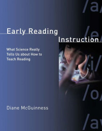 Diane McGuinness — Early Reading Instruction - What Science Really Tells Us about How to Teach Reading