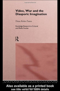 Dona Kolar-Panov — Video, War and the Diasporic Imagination (Routledge Research in Cultural and Media Studies)