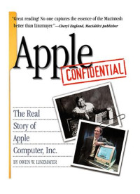 Owen W. Linzmayer — Apple Confidential 2.0 The Definitive History Of The World's Most Colorful Company