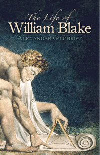 Alexander Gilchrist, W. Graham Robertson — The Life of William Blake