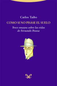 Carlos Taibo — Como si no pisase el suelo: Trece ensayos sobre las vidas de Fernando Pessoa