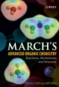 Michael B. Smith, Jerry March — March's Advanced Organic Chemistry: Reactions, Mechanisms, and Structure