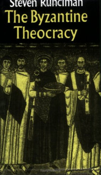 Steven Runciman — The Byzantine Theocracy: The Weil Lectures, Cincinnati