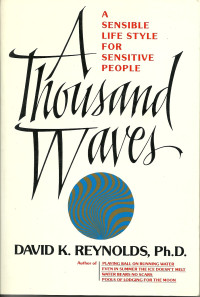 David K. Reynolds — A Thousand Waves: A Sensible Life Style for Sensitive People