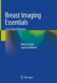 Supriya Kulkarni; Niketa Chotai — Breast Imaging Essentials: Case Based Review