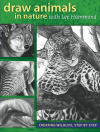 Hammond, Lee — Draw Animals in Nature with Lee Hammond. ; Creating Wildlife, Step by Step