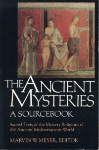 Marvin W. Meyer — The Ancient Mysteries: A Sourcebook