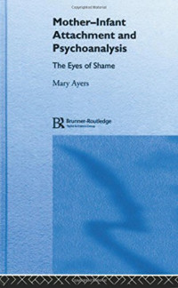 Mary Y. Ayers — Mother-Infant Attachment and Psychoanalysis: The Eyes of Shame