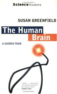 Susan A. Greenfield — The Human Brain. A Guided Tour