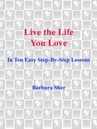 Barbara Sher — Live the Life You Love In Ten Easy Step-By Step Lessons