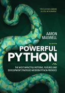 Aaron Maxwell — Powerful Python: The Most Impactful Patterns, Features, and Development Strategies Modern Python Provides