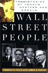 Charles D. Ellis — Wall Street People: True Stories of Today's Masters and Moguls