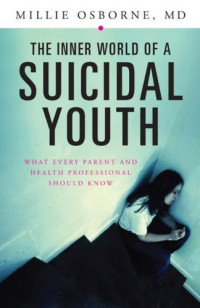 Mildred Osborne M.D. — The Inner World of a Suicidal Youth: What Every Parent and Health Professional Should Know