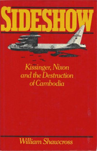 William Shawcross — Sideshow - Kissinger, Nixon and the Destruction of Cambodia (1979)