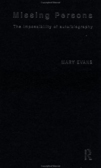 Mary Evans — Missing Persons: The Impossibility of Auto biography