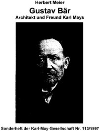 Herbert Meier — Gustav Bär. Architekt und Freund Karl Mays