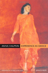 Janice Ross — Anna Halprin: Experience as Dance