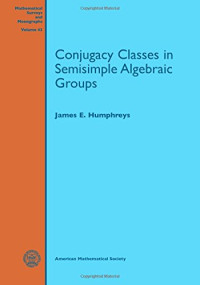 James E. Humphreys — Conjugacy classes in semisimple algebraic groups