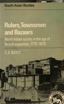 C.A. Bayly — Rulers, Townsmen and Bazaars: North Indian Society in the Age of British Expansion, 1770–1870