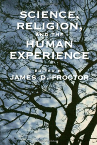 James D. Proctor — Science, Religion, and the Human Experience