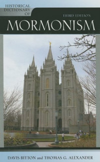Davis Bitton — Historical Dictionary of Mormonism, Third Edition (Historical Dictionaries of Religions, Philosophies and Movements)