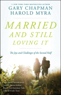 Chapman, Gary D.;Myra, Harold Lawrence — Married and still loving it: the joys and challenges of the second half