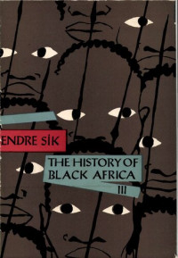 Endre Sík; Sándor Simon — The history of Black Africa. Volume 3