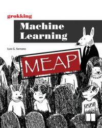 Luis G. Serrano — Grokking Machine Learning MEAP V07