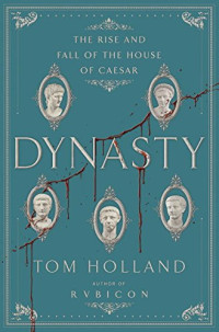 Tom Holland — Dynasty: The Rise and Fall of the House of Caesar