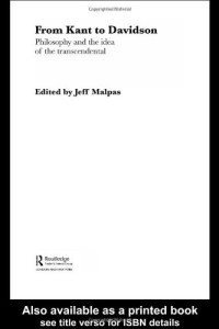 Jeff Malpas — From Kant to Davidson: Philosophy and the Idea of the Transcendental (Routledge Studies in Twentieth Century Philosophy)