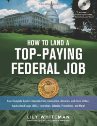 Lily Whiteman — How to Land a Top-Paying Federal Job: Your Complete Guide to Opportunities, Internships, Resumes and Cover Letters, Application Essays