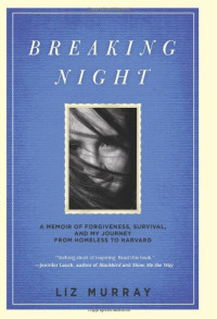 Liz Murray — Breaking Night: A Memoir of Forgiveness, Survival, and My Journey from Homeless to Harvard