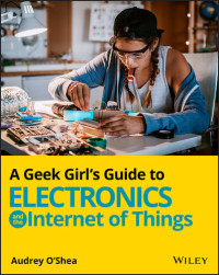 Audrey O'Shea — A Geek Girl's Guide to Electronics and the Internet of Things