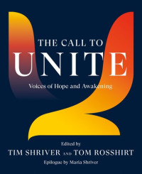 Tim Shriver; Tom Rosshirt — The Call to Unite: Voices of Hope and Awakening
