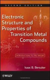 Isaac B. Bersuker — Electronic Structure and Properties of Transition Metal Compounds: Introduction to the Theory, 2nd Edition