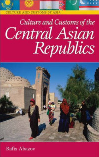 Rafis Abazov — Culture and Customs of the Central Asian Republics