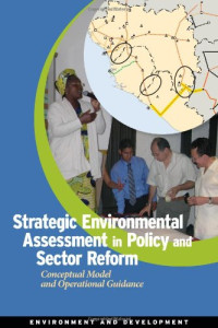World Bank, University of Gothenburg, Swedish University of Agricultural Sciences, The Netherlands Commission for Environmental Assessment — Strategic Environmental Assessment in Policy and Sector Reform: Conceptual Model and Operational Guidance