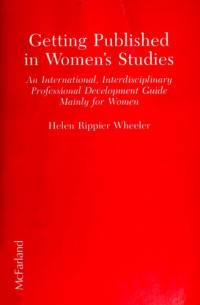 Helen Rippier Wheeler — Getting Published in Women's Studies: An International, Interdisciplinary, Professional Development Guide Mainly for Women
