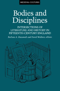 Barbara A. Hanawalt, David Wallace — Bodies and Disciplines - Intersections of Literature and History in Fifteenth-Century England (Medieval Cultures, Vol 9)