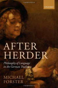 Michael N. Forster — After Herder: Philosophy of Language in the German Tradition