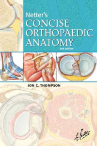 Jon C. Thompson MD — Netter's Concise Orthopaedic Anatomy, 2nd Edition