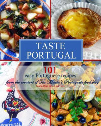 Maria Dias, Lisa Dias — Taste Portugal: 101 Easy Portuguese recipes